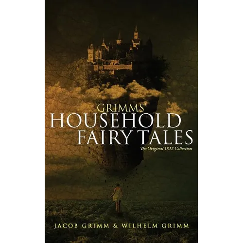 Grimms' Household Fairy Tales: The Original 1812 Collection - Hardcover