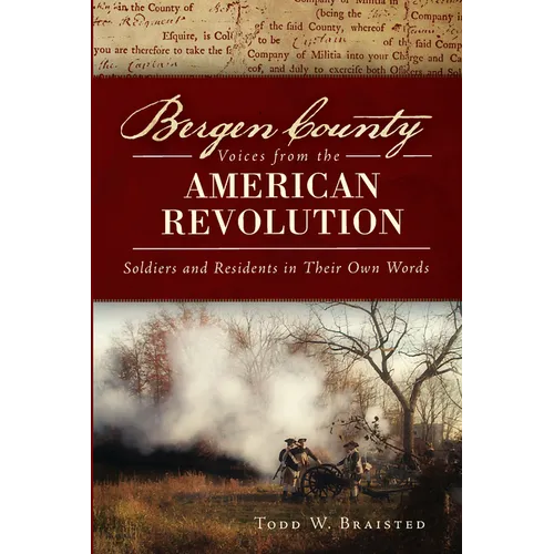 Bergen County Voices from the American Revolution: Soldiers and Residents in Their Own Words - Paperback