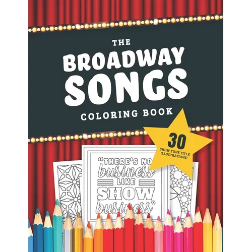 The Broadway Songs Coloring Book: 30 Illustrated Musical Theater Show Tune Titles - Paperback