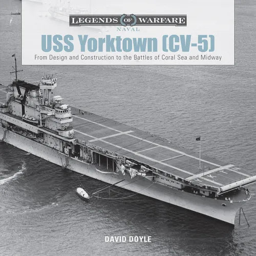 USS Yorktown (CV-5): From Design and Construction to the Battles of Coral Sea and Midway - Hardcover