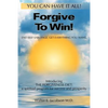 Forgive To Win!: End Self-Sabotage. Get Everything You Want - Paperback