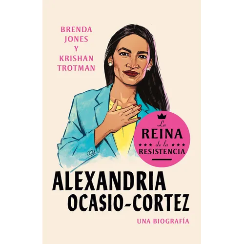 Alexandria Ocasio-Cortez: La Reina de la Resistencia / Queens of the Resistance: Alexandria Ocasio-Cortez: A Biography - Paperback