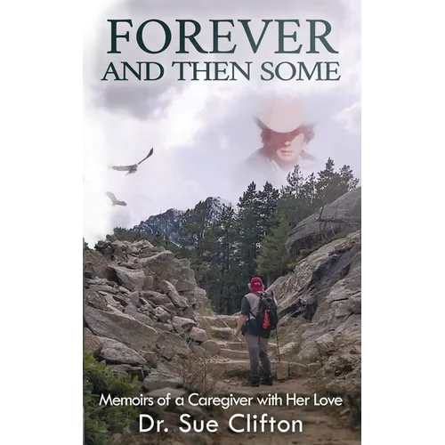Forever and Then Some: Memoirs of a Caregiver with Her Love - Paperback