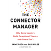 The Connector Manager: Why Some Leaders Build Exceptional Talent - and Others Don't - Paperback