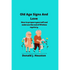 Old Age Signs And Love: How to prepare yourself and embrace the end of lifetime mystery. - Paperback