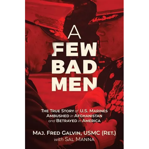A Few Bad Men: The True Story of U.S. Marines Ambushed in Afghanistan and Betrayed in America - Hardcover