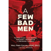 A Few Bad Men: The True Story of U.S. Marines Ambushed in Afghanistan and Betrayed in America - Hardcover