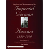 Uniforms & Accoutrements of the Imperial German Hussars 1880-1910 - An Illustrated Guide to the Military Fashion of the Kaiser's Cavalry: Guard, Death - Hardcover