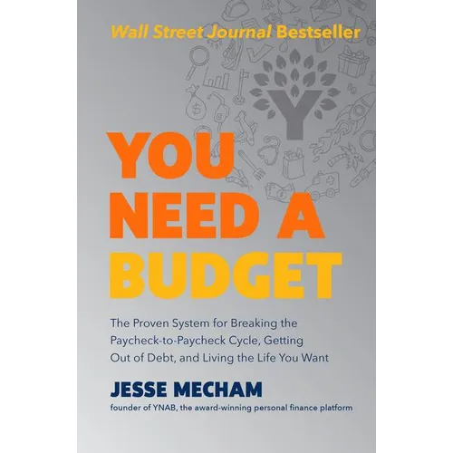 You Need a Budget: The Proven System for Breaking the Paycheck-To-Paycheck Cycle, Getting Out of Debt, and Living the Life You Want - Hardcover