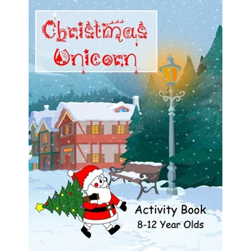 Christmas Unicorn Activity Book 8-12 Years Olds: Colouring, Creative Writing, Comic Drawing, Mazes and Dot to Dot, Wordsearch, Wordstar, Crossword, Mi - Paperback