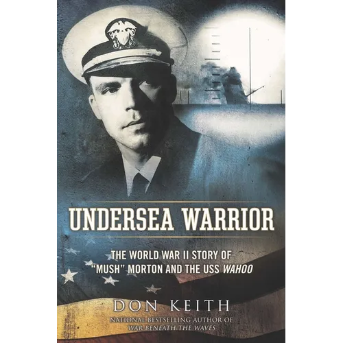 Undersea Warrior: The World War II Story of Mush Morton and the USS Wahoo - Paperback