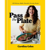 Pass the Plate: 100 Delicious, Highly Shareable, Everyday Recipes: A Cookbook - Hardcover