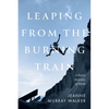 Leaping from the Burning Train: A Poet's Journey of Faith - Paperback