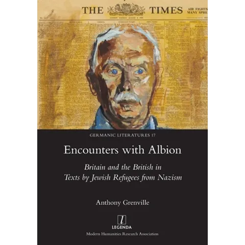 Encounters with Albion: Britain and the British in Texts by Jewish Refugees from Nazism - Paperback