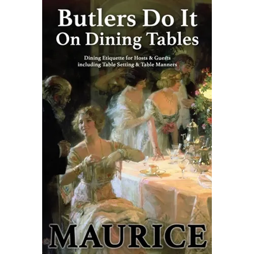 Butlers Do It On Dining Tables: Dining Etiquette for Hosts & Guests including Table Setting & Table Manners - Paperback