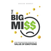 The Big Miss: How Organizations Overlook the Value of Emotions - Paperback