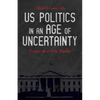 US Politics in an Age of Uncertainty: Essays on a New Reality - Paperback