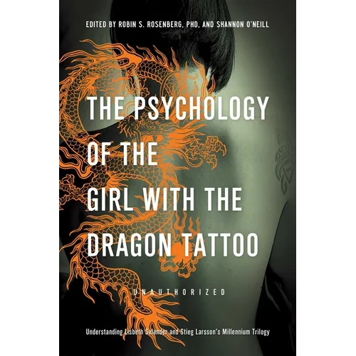 The Psychology of the Girl with the Dragon Tattoo: Understanding Lisbeth Salander and Stieg Larsson's Millennium Trilogy - Paperback
