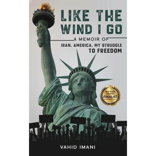 Like the Wind I Go: A memoir of Iran, America, my struggle to freedom - Hardcover
