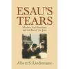 Esau's Tears: Modern Anti-Semitism and the Rise of the Jews - Paperback