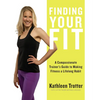 Finding Your Fit: A Compassionate Trainer's Guide to Making Fitness a Lifelong Habit - Paperback