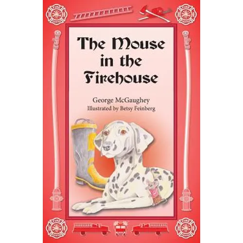 The Mouse in the Firehouse: Once upon a time in a firehouse in a far-off city, there lived a mouse. - Paperback
