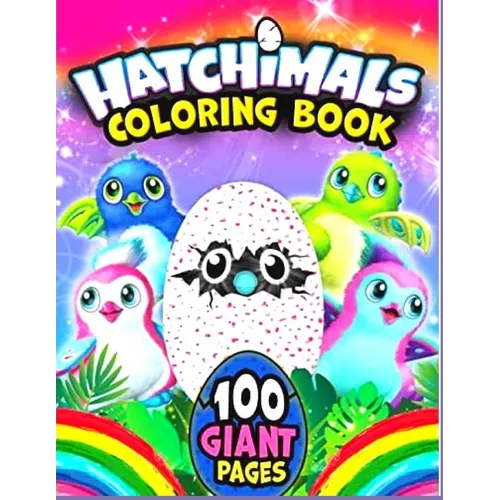 CHatchimals coloring book 100GIANT PAGES: Anxiety Hatchimals Coloring Books For Adults And Kids Relaxation And Stress Relief - Paperback