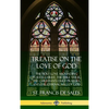 Treatise on the Love of God: The Holy Love Abounding in Jesus Christ, the Bible Verse, the Christian's Daily Prayers, and the Eternal Will of God (The - Hardcover