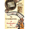 Your Heroes, My Grandparents: A Granddaughter's Love - Paperback