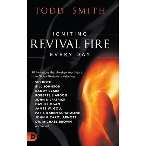 Igniting Revival Fire Everyday: 70 Invitations that Awaken Your Heart from Global Revivalists including Randy Clark, David Hogan, James W. Goll, John - Hardcover