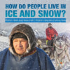 How Do People Live in Ice and Snow? Children's Books about Alaska Grade 3 Children's Geography & Cultures Books - Paperback