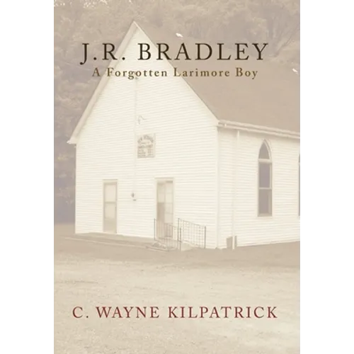 J.R. Bradley: A Forgotten Larimore Boy - Hardcover