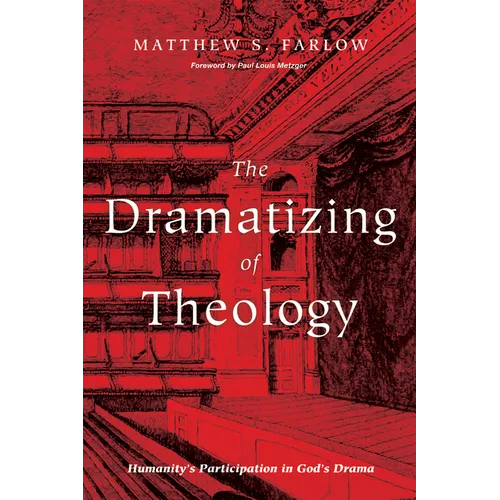 The Dramatizing of Theology: Humanity's Participation in God's Drama - Paperback