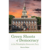 Green Shoots of Democracy Within the Philadelphia Democratic Party - Paperback