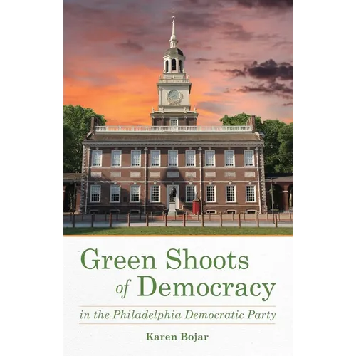 Green Shoots of Democracy Within the Philadelphia Democratic Party - Paperback