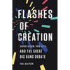 Flashes of Creation: George Gamow, Fred Hoyle, and the Great Big Bang Debate - Hardcover