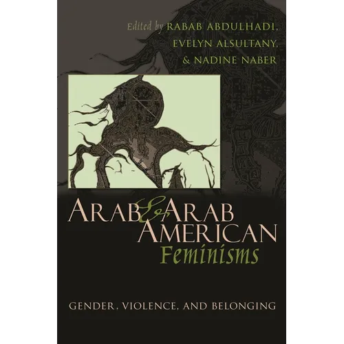 Arab & Arab American Feminisms: Gender, Violence, and Belonging - Paperback