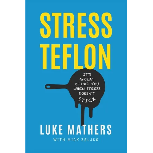 Stress Teflon: It's Great Being You When Stress Doesn't Stick - Hardcover