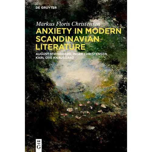 Anxiety in Modern Scandinavian Literature: August Strindberg, Inger Christensen, Karl Ove Knausgård - Hardcover