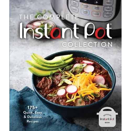 The Complete Instant Pot Collection: 175+ Quick, Easy & Delicious Recipes (Fan Favorites, Instant Pot Air Fryer Recipes) - Hardcover