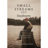Small Streams and Daydreams: A Contrarian's View of Fly-fishing - Hardcover