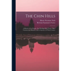 The Chin Hills: A History of the People, Our Dealings With Them, Their Customs and Manners, and a Gazetteer of Their Country - Paperback