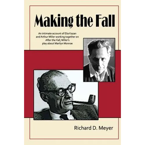 Making the Fall: An intimate account of Elia Kazan and Arthur Miller working together on "After the Fall," Miller's play about Marilyn Monroe. - Paperback