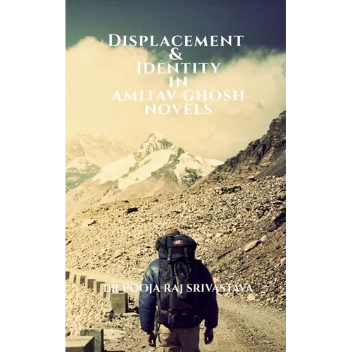 Displacement & Identity in Amitav Ghosh Novels - Paperback