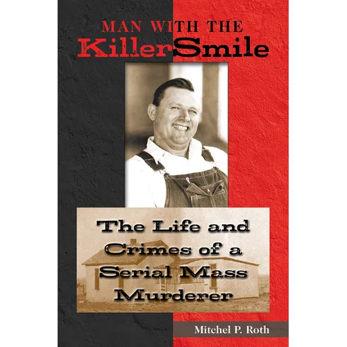 Man with the Killer Smile: The Life and Crimes of a Serial Mass Murderer Volume 13 - Hardcover