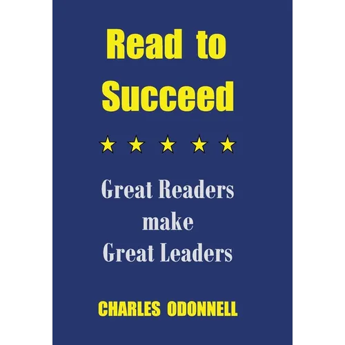 Read to Succeed: Great Readers make Great Leaders - Hardcover