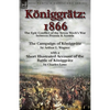 Königgrätz: 1866: the Epic Conflict of the Seven Week's War between Prussia & Austria-The Campaign of Königgrätz by Arthur L. Wagner with a Short Illu - Paperback