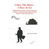 I Hear the Music-I Have to Go: Bringing Music, Humor, and Encouragement to Those in Assisted Living Facilities and Rest Homes for More Than Fifty Yea - Paperback