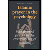 Islamic prayer in the psychology: Functions of prayer in the everyday life of muslims - Paperback