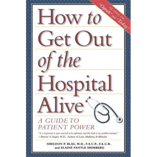 How to Get Out of the Hospital Alive: A Guide to Patient Power - Hardcover